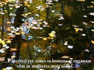 … É incrível ver como os homens se enganam com as mulheres mais novas… 