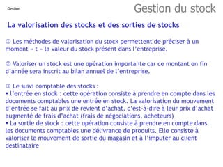 Gestion
Gestion du stock
Les différentes méthodes de valorisation des sortie de stocks
 FIFO (First In , First Out ou Pre...