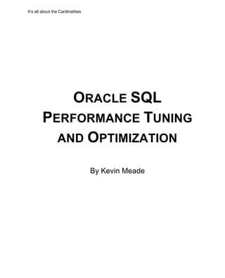It’s all about the Cardinalities
ORACLE SQL
PERFORMANCE TUNING
AND OPTIMIZATION
By Kevin Meade
 