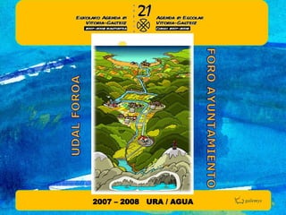 2007 – 2008  URA / AGUA 