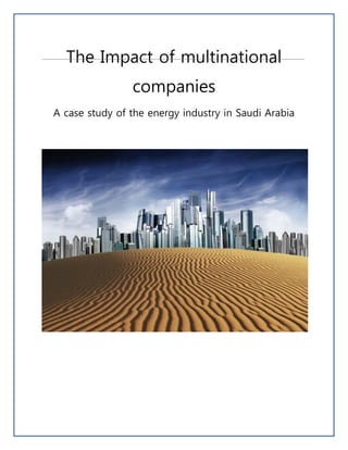 The Impact of multinational
companies
A case study of the energy industry in Saudi Arabia
 
