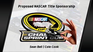 Sean Bell | Cole Cook
Proposed NASCAR Title Sponsorship
 