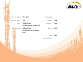 Part number: VOL-0211 Datasheets:
Manufacturer: 3M Weight: N/A
Title: 3M Volition
Medienkonverter&hellip;
Category: N/A
Description: 3M Volition
Medienkonverter Token
Ring
Genre: N/A
Heci: N/A
Part Page URL:
 