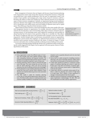 Inventory Management and Models 185
NMIMS Global Access - School for Continuing Education
Better management of inventory does not happen only because of good inventory planning
tools. Organizations need to take several other measures to bring down inventory. A frequently
encountered issue is part number proliferation. Over the years, an organization creates a vast
number of part numbers and managing such a large variety of parts in inventory could be a
herculean task. Efforts to reduce part numbers by variety reduction measures are an important
aspect of better inventory management. Similarly, an organization having several manufactur-
ing/service divisions must engage in inter-divisional joint planning efforts towards standardiza-
tion of classification and coding systems and stock holding of expensive items such as capital
spares. These efforts go a long way in better inventory control.
Opportunities for better inventory control and management often exists outside of the mate-
rials management function in organizations. For example, alternative methods of launching
material onto the shop floor, such as kit launching, helps reduce inventory mismatch and non-
moving inventory. In a kit launching system, items required for manufacture and assembly are
always launched into the system in exact quantities of ship sets or assembly sets. This reduces
the chances of ending up with excess and unwanted work in progress at the end of the plan-
ning period. Another example relates to performance measurement systems in organizations.
Management control systems that emphasize on utilization-based measures for rewards and
incentives tend to promote inventory build-up in the system. As shown in Chapter 13, better
structures and systems also contribute positively to reducing inventory build up in the system.
An inventory planning manager should take all these into consideration while actively pursu-
ing the models suggested in this chapter. Such an approach will ensure greater chances of reduc-
ing inventory in the system.
Opportunities for better
inventory control and
management
often exist outside
of the materials management
function in organizations.
• Every organization carries ﬁve different types of inven-
tory. This includes cyclic stock, pipeline inventory, safety
stock, decoupling inventory, and seasonal inventory. The
purpose of carrying these types and the manner to assess
the level of investment required in each of these vary.
• Inventory planning is done in order to minimize the total
cost of the plan. The costs include the unit cost of the
item for which planning is done, the cost of carrying
inventory, the cost of ordering, and the cost of shortages.
• The key decisions in any inventory planning scenario is to
answer the “how much” and the “when” questions. These
decisions are made by balancing various costs associated
with inventory.
• The EOQ model is useful for inventory planning
in the case of multi-period deterministic demand situa-
tions. The EOQ model is robust to model parameters and
could be suitably modiﬁed to incorporate some real-life
situations such as quantity discounts and non-zero lead
time for supply.
• Service level is a useful concept for modelling inventory
planning in the case of stochastic demand. Safety stocks
can be built commensurate to the desired service level.
• A ﬁxed order quantity (Q system) or continuous review
system of inventory planning and control is useful for
B-class and C-class items of inventory. A popular appli-
cation of the continuous review system in organizations
is the two-bin system.
• A ﬁxed order interval or a periodic review system (P sys-
tem) is useful for planning and control of high-value
or A-class items. The P system is more responsive to
changes in demand patterns than the Q system.
• Selective control of inventories is achieved through alter-
native classiﬁcation methodologies. The ABC, VED, and
XYZ classiﬁcations are often used by organizations.
S U M M A R Y
Total cost associated with carrying inventory =
Q
Cc
2
×
⎛
⎝
⎜
⎛
⎛
⎝
⎝
⎞
⎠
⎟
⎞
⎞
⎠
⎠
Total ordering cost = D
Q
Co
×
⎛
⎝
⎜
⎛
⎛
⎝
⎝
⎞
⎠
⎟
⎞
⎞
⎠
⎠
Total cost of inventory, TC
Q
C
D
Q
C
C O
Q
C
( )
Q ×
Q
=
⎛
⎝
⎛
⎛
⎝
⎝
⎞
⎠
⎟
⎞
⎞
⎠
⎠
×
+
⎛
⎝
⎛
⎛
⎝
⎝
⎞
⎠
⎟
⎞
⎞
⎠
⎠
2
Economic Order Quantity (EOQ), Q
C D
C
o
c
* =
2
Optimal number of orders =
D
Q *
Time between orders = Q
D
*
For the perpetual review inventory system
Re-order Point (ROP) = μ σ
( ) ( )
σ
α
) (
Z ×
+ Z
Totalcost, TC
D
Q
C
Q
C
o c
C
( *
Q )
*
*
×
=
⎛
⎝
⎛
⎛
⎝
⎝
⎞
⎠
⎟
⎞
⎞
⎠
⎠
×
Q
+
⎛
⎝
⎛
⎛
⎝
⎝
⎞
⎠
⎞
⎞
⎠
⎠
( )
Cc
( )
Z ( )
L
L
Z ×
2
Z
Z
R
R V
O E
M I
U E
L A W
F
JSNR_DreamTech Pearson_Operations Management_Text.pdf 195 5/3/2019 12:00:11 PM
 