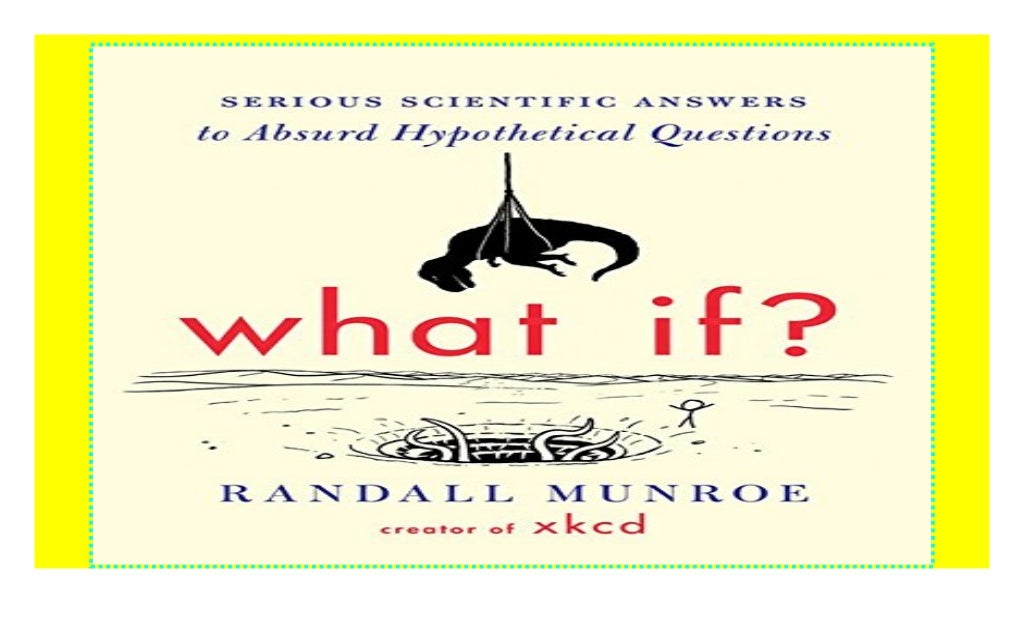What If? Serious Scientific Answers to Absurd Hypothetical Questions