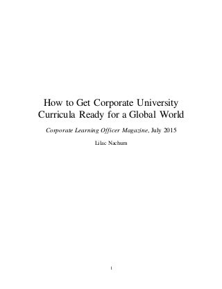 1
How to Get Corporate University
Curricula Ready for a Global World
Corporate Learning Officer Magazine, July 2015
Lilac Nachum
 