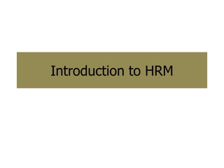 Introduction to HRM
 