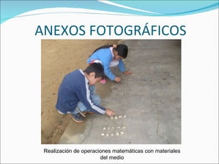 ANEXOS FOTOGRÁFICOS Realización de operaciones matemáticas con materiales del medio 