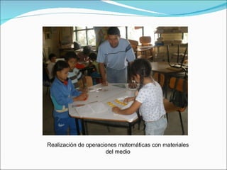 Realización de operaciones matemáticas con materiales del medio 