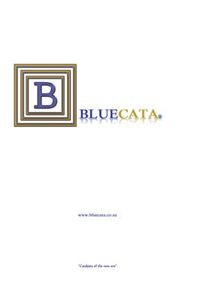 “Catalysts of the new era”
www.bluecata.co.za
 