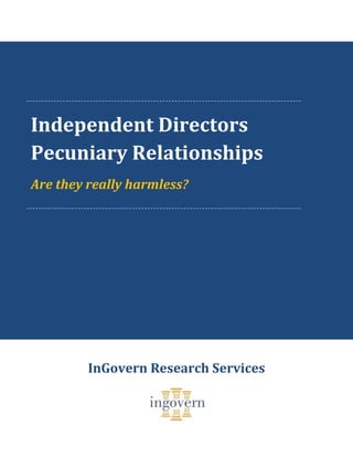 Independent Directors
Pecuniary Relationships
Are they really harmless?
InGovern Research Services
 