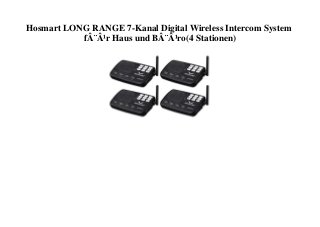 Hosmart LONG RANGE 7-Kanal Digital Wireless Intercom System
fÂ¨Â¹r Haus und BÂ¨Â¹ro(4 Stationen)
 