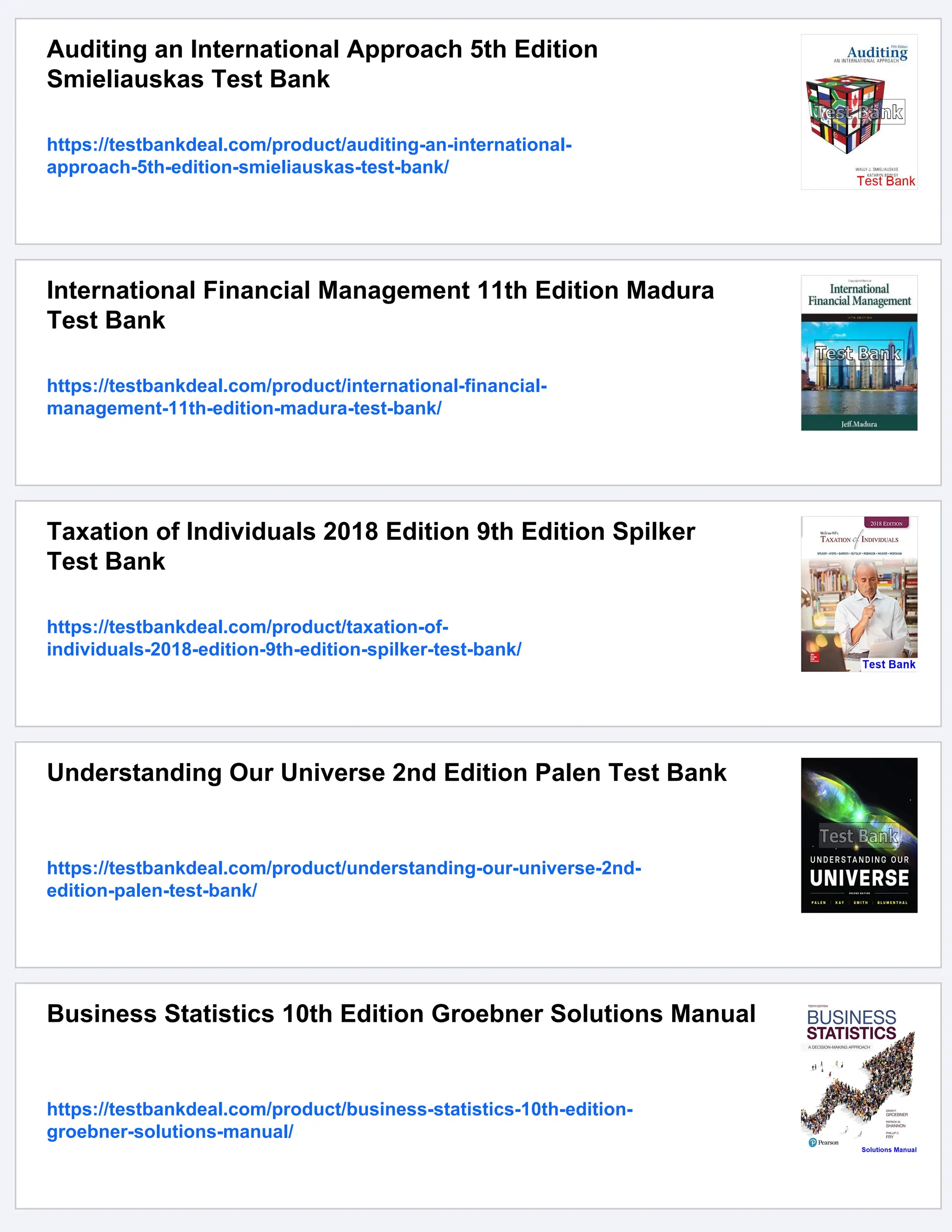 Auditing an International Approach 5th Edition
Smieliauskas Test Bank
https://testbankdeal.com/product/auditing-an-international-
approach-5th-edition-smieliauskas-test-bank/
International Financial Management 11th Edition Madura
Test Bank
https://testbankdeal.com/product/international-financial-
management-11th-edition-madura-test-bank/
Taxation of Individuals 2018 Edition 9th Edition Spilker
Test Bank
https://testbankdeal.com/product/taxation-of-
individuals-2018-edition-9th-edition-spilker-test-bank/
Understanding Our Universe 2nd Edition Palen Test Bank
https://testbankdeal.com/product/understanding-our-universe-2nd-
edition-palen-test-bank/
Business Statistics 10th Edition Groebner Solutions Manual
https://testbankdeal.com/product/business-statistics-10th-edition-
groebner-solutions-manual/
 