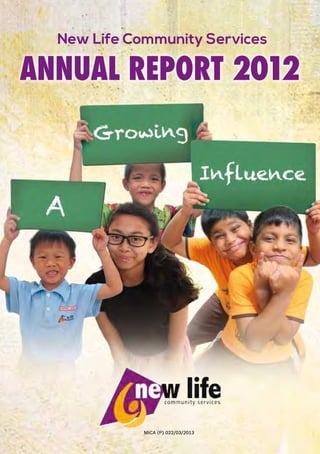 New Life Community Services
ANNUAL REPORT 2012
MICA (P) 022/03/2013
 