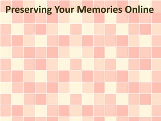 Preserving Your Memories Online
 