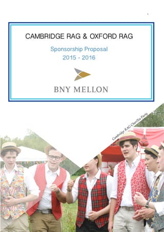 1
CAMBRIDGE RAG & OXFORD RAG
Sponsorship Proposal
2015 - 2016
Cambridge RAG
ChariTea Party
 