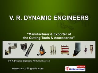 V. R. DYNAMIC ENGINEERS “ Manufacturer & Exporter of the Cutting Tools & Accessories” 