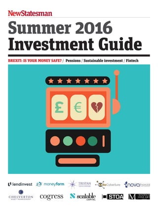 Summer 2016
Investment Guide
BREXIT: IS YOUR MONEY SAFE? / Pensions / Sustainable investment / Fintech
01 Investment cover.indd 1 15/07/2016 16:16:40
 