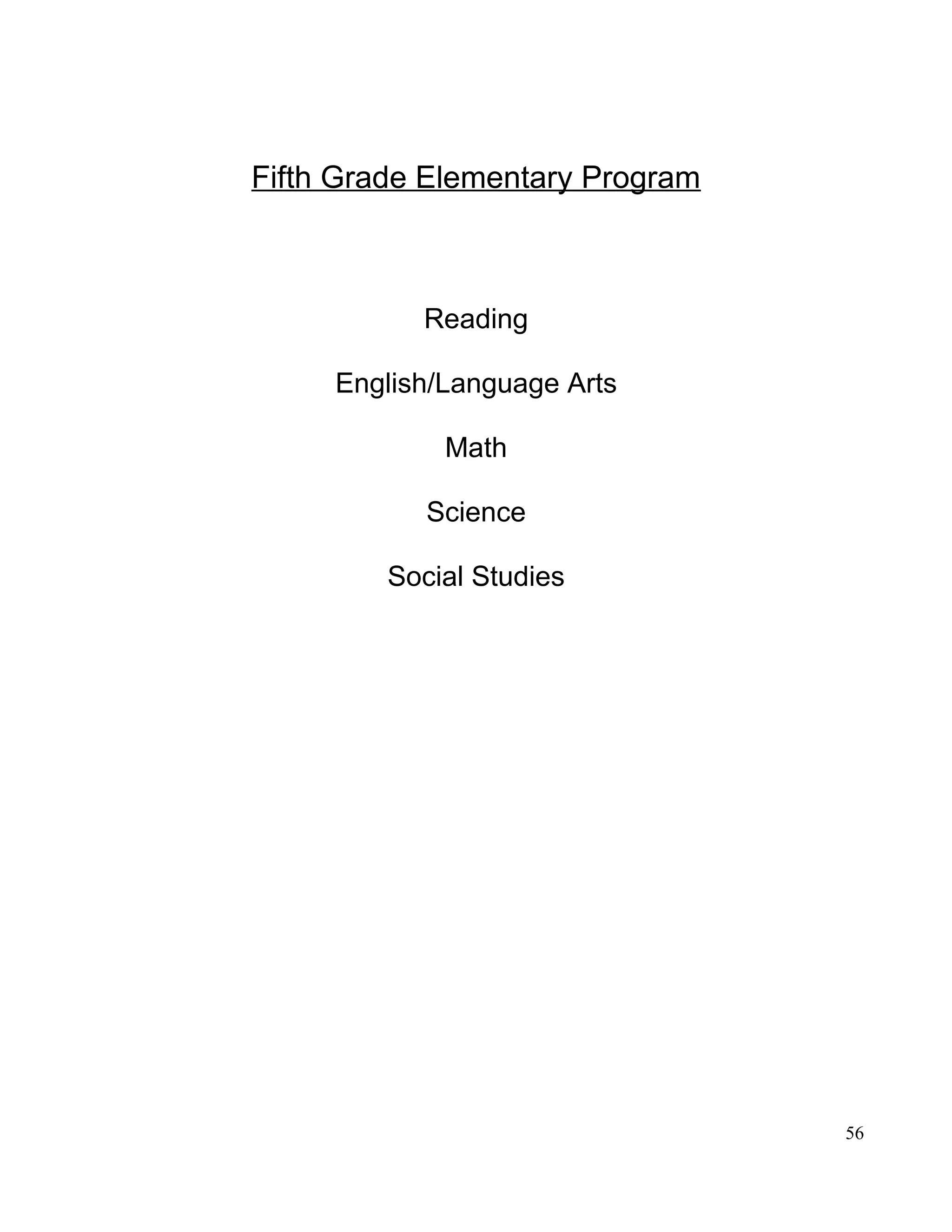 Fifth Grade Elementary Program
Reading
English/Language Arts
Math
Science
Social Studies
56
 