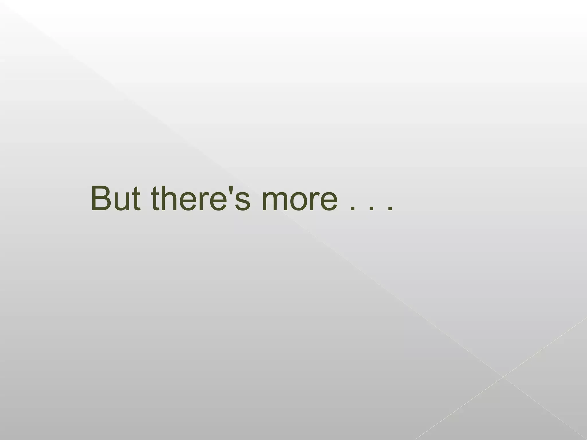 But there's more . . .
 