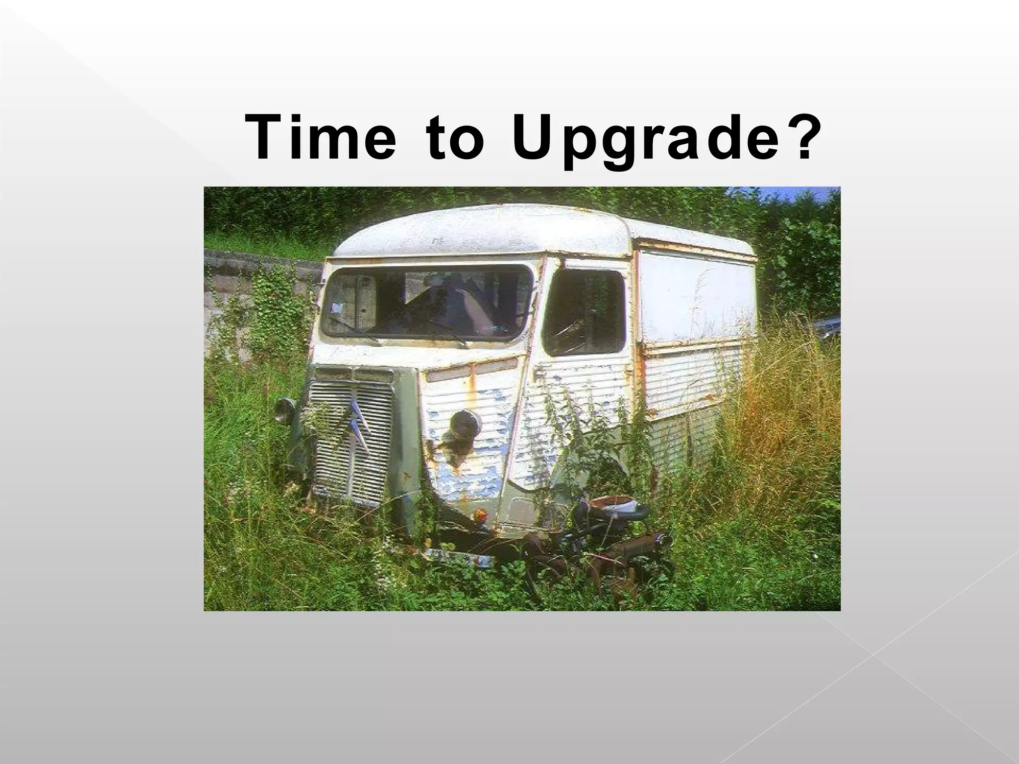 Time to Upgrade?
 