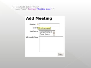 <s:textfield label="Name"
   name="name" tooltip="Meeting name" />
 