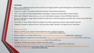 • KAYNAKÇA
• Baş, G., (2012). İlköğretim İngilizce dersine yönelik tutum ölçeği: Geçerlik ve güvenirlik çalışması. International Online Journal of
Educational Sciences, 4(2).
• Gagné, R.M., (1985). The conditions of learning. NewYork: Holt, Rinehart andWinston.
• Kol, S., (2011).Erken çocuklukta bilişsel gelişim ve dil gelişimi. Sakarya Üniversitesi Eğitim Fakültesi Dergisi.
• MEB, (2006). İlköğretim İngilizce dersi (4, 5, 6, 7 ve 8. sınıflar) öğretim programı. Ankara: Milli Eğitim Basımevi.
• Savaş, E.Ve Mustafa O. (1999). Öğrenme etkilerinin öğrencilerin matematik başarıları üzerindeki etkisi. Ankara: KozanOfset Mat.
San. veTic. Ltd. Şti.
• Senemoğlu, N. (2013). Gelişim öğrenme ve öğretim (kuramdan uygulamaya). Ankara: Pegem AkademiYayınları.
• Yağbasan, R. Gagne’nin öğrenme kuramı. Gazi Üniversitesi, Eğitim Fakültesi. Fizik Eğitimi A.B.D. Proje Ödevi.
•
• Elektronik Kaynaklar:
• Aksay, G. (20 Nisan 2010). Gagne’nin dokuz öğrenme kuramı ve eğitime uygulanışı.
http://coe.sdsu.edu/eet/articles/gagnesevents/index.html. ErişimTarihi: 3 Aralık 2014.
• Dereli, S. (18 Ekim 2012). Bilgiyi işleme kuramı. .http://sevaldereli01.blogspot.com.tr/. ErişimTarihi: 4 Aralık 2014.
• Ergün, M. Öğrenme ve öğretmenin kuramsal temelleri. http://www.egitim.aku.edu.tr/kuramsal.htm. ErişimTarihi: 3 Aralık 2014.
• Gagne. http://kisi.deu.edu.tr/eli.israel/gagne.html. ErişimTarihi: 3 Aralık 2014.
• Kazaoğlu, A. (8 Ocak 2015). Gagne’nin öğretim durumları modeli.
http://derskupu.com/index.php?option=com_content&task=view&id=36. ErişimTarihi: 3Aralık 2014.
• Tekelioğlu, D. (8 Kasım 2012). Davranışçı yaklaşım nedir ders notları. http://www.duralitekelioglu.com/davranisci-davranissal-
yaklasim-nedir-ders-notlari/. ErişimTarihi: 4 Aralık 2014.
 
