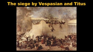 The siege by Vespasian and Titus
 