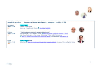 17
Jeudi 2 juin Lausanne / Hôtel Mirabeau / 3 espaces / 10:00 – 17:00
MATINALE “Chiefs-on-demand», plateforme
10:00 – 12:00 créée et conçue par Philippe Thévenot, Chairman, http://bit.ly/20rV1Wi, BP2M Ltd, http://bp2m.com/
brainstormée notamment par quelques membres férus de aaa comme Chantal Baer, Alain Wiedmer,
Etienne Sauze, etc). La plateforme est propulsée par la Fondation aaa cette année 2016 !
B/F
BCL aaa “Comment rater son event“
12:00 – 14:00 Christophe Leyvraz, Head of Sales & Marketing, https://ch.linkedin.com/in/christopheleyvraz
B/F Swiss Tech Convention Center (EPFL), http://www.tstcc.ch
Matinale et BCL animés par Tina Flodin, marketing consultant, https://ch.linkedin.com/in/tinaflodin, http://www.b2market.ch/  
Cercle Cercle Patrice Bièvre, https://ch.linkedin.com/in/patrice-bievre-ipma-hermes-itil-prince-2-6541364
15:00 – 17:00 «L’Art de la synthèse»
B/F
Jeudi 7 juin Lausanne / Hôtel Mirabeau / Présentation écosystème aaa / 10:00 – 12:00
Salon Empire
Workshop Introduction - participation libre et offerte gracieusement par aaa
Consacré à la présentation de l’Ecosystème aaa et ses espaces
10:00 – 12:00 Merci d’honorer vos boissons directement au bar de l’Hôtel Mirabeau www.mirabeau.ch
Littérature http://www2.deloitte.com/us/en/pages/operations/articles/business-ecosystems-come-of-age-video.html
“A historic transition in the world of business in the 21st century : In recent years an important idea has been spreading around the world –
that businesses of many shapes and sizes can thrive and serve customers better as participants in “ecosystems” – more collaborative and
varied, more adaptive and nimble than traditional industry structures and value chains.”
Nous vous invitons à faire connaissance mutuelle et optimiser cette heure et demie pour vous introduire gracieusement notre Ecosystème
de la Fondation Abissa Alliances Academy et l’articulation des espaces et activités.
Les «anciens» et/ou membres de aaa sont les bienvenus pour témoigner en quoi l’Ecosystème aaa leur apporte de la valeur.
 