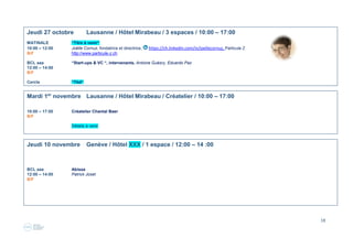 18
Jeudi 16 juin Lausanne / Hôtel Mirabeau / 3 espaces / 10:00 – 17:00
MATINALE “S'adapter ou adapter ? “
10:00 – 12:00 Avec le franc fort, l'adaptation des entreprises au contexte économique a été présenté comme la clef de la
B résilience de la place suisse. Mais que faut-il faire de son informatique, l'adapter ou s'y adapter ?
Jean-Marc Vandel, CTO, https://ch.linkedin.com/in/vandel et Jacques-André Eberhard, fondateur/CEO
https://ch.linkedin.com/in/jaeberhard, Open Net, www.open-net.ch., Odoo,
https://www.linkedin.com/groups/2335841/profile , ingénieur, MBA, chef de projet internationaux et chargé de
cours en analyse de Système d'Information, J-A. Eberhard est le fondateur de la société Open Net, qui a introduit
la solution de gestion d'entreprise Odoo en Suisse voici 8 ans
BCL aaa “DES ENTREPRENEURS SUISSES EN AFRIQUE ? LESQUELS ? “
12:15 – 14:00 A première vue considérée par beaucoup sur le mode «bonne idée, mais pas (encore) pour moi », la question de
B/F se lancer à l’aventure sur le continent africain séduit de plus en plus de Suisses. Mais qui ose et à quel prix ?
Exemples concrets. Bernard Stoessel, co-fondateur et CEO de Glosya Sàrl (www.glosya.com), par le biais de son
cabinet de conseil BS Management et RH (www.bsmanagement.ch) https://ch.linkedin.com/in/bernardstoessel/en,
et Pietro Bongiovanni, co-fondateur de Glosya Sàrl, CEO de MCA Concept (www.mca-concept.com) et président
du CRELAC (www.crelac.ch) https://ch.linkedin.com/in/pietro-bongiovanni-0716031b/en, MCA Concept
Cercle “Comment se “faire trouver“ sur Google quand personne ne connaît ma marque ? “
15:00 – 17:00 Nhat Vuong https://ch.linkedin.com/in/nhatvuong , online marketing consultant, Brands-up, http://brands-up.ch/
B Durant les 8 dernières années passées à Tokyo, Nhat Vuong fonda un site de crowdfunding pour des ONG ce
qui lui valut d’être nominé comme Global Shapers par le WEF. Désormais, il accompagne les entreprises en
manque de visibilité sur le web à améliorer et obtenir la notoriété qu’elles méritent.
Animé par Tina Flodin, marketing consultant, https://ch.linkedin.com/in/tinaflodin, http://www.b2market.ch/
 