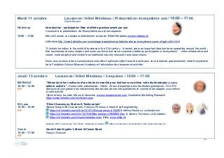 24
Jeudi 13 octobre Lausanne / Hôtel Mirabeau / 3 espaces / 10:00 – 17:00
MATINALE “Entrez dans les coulisses d’une étude de marché pour réaliser vous-même votre étude adaptée à votre
10:00 – 12:00 taille et activité “. Durant cette présentation, Olivier, 25 ans d’expertise dans les études qualitatives, vous fera
B/F découvrir et comprendre les mécanismes des études de marché qualitatives et comment les adapter vous-même
à votre activité.
Olivier Mauro, founder, Mauro & Associés, www.mauroassocies.com, Qualitative Marketing Research
https://www.linkedin.com/in/oliviermauro
BCL aaa “Client Successes, Stories & Testimonials“
12:00 – 14:00 Abissa Groupe SEI (Lausanne), François Perrenoud, head of soft engineering,
B/F https://ch.linkedin.com/in/fran%C3%A7ois-perrenoud-19a39 & Melina Neuhaus, co-fondatrice
https://ch.linkedin.com/in/m%C3%A9lina-neuhaus-09406622/en, & Sandro Todobom, co-fondateur,
https://ch.linkedin.com/in/sandrotodobom/en, Elitia, www.elitia.ch
Matinale et BCL animés par Tina Flodin, marketing consultant, https://ch.linkedin.com/in/tinaflodin, http://www.b2market.ch/
Cercle Cercle Fabe Gryphin's Street & Flower Band
15:00 – 17:00 Françis Stoessel
B/F
Mardi 11 octobre Lausanne / Hôtel Mirabeau / Présentation écosystème aaa / 15:00 – 17:00
Salon Empire
Workshop Introduction - participation libre et offerte gracieusement par aaa
Consacré à la présentation de l’Ecosystème aaa et ses espaces
15:00 – 17:00 Merci d’honorer vos boissons directement au bar de l’Hôtel Mirabeau www.mirabeau.ch
Littérature http://www2.deloitte.com/us/en/pages/operations/articles/business-ecosystems-come-of-age-video.html
“A historic transition in the world of business in the 21st century : In recent years an important idea has been spreading around the world –
that businesses of many shapes and sizes can thrive and serve customers better as participants in “ecosystems” – more collaborative and
varied, more adaptive and nimble than traditional industry structures and value chains.”
Nous vous invitons à faire connaissance mutuelle et optimiser cette heure et demie pour vous introduire gracieusement notre Ecosystème
de la Fondation Abissa Alliances Academy et l’articulation des espaces et activités.
 