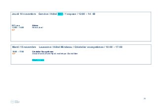 26
Jeudi 10 novembre Genève / Hôtel XXX / 1 espace / 12:00 – 14 :00
BCL aaa Abissa
12:00 – 14:00 Patrick Joset
B/F
Mardi 15 novembre Lausanne / Hôtel Mirabeau / Créatelier ecosystèmes / 10:00 – 17:00
10:00 – 17:00 Créatelier Ecosystèmes
B/F Alexis Moeckli, Muriel Ripert, modéré par Chantal Baer
Détails à venir
 
 