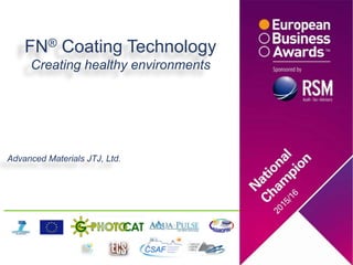 FN® Coating Technology
Creating healthy environments
Advanced Materials JTJ, Ltd.
 