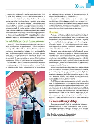 janeiro/fevereiro 2017 • Acontece APAS 13
CAPA
à iniciativa das Organizações das Nações Unidas (ONU), com
foco nas práticas de negócios, dos valores fundamentais e
internacionalmente aceitos nas áreas de direitos humanos,
relações de trabalho, meio ambiente e combate à corrupção.
Em outubro de 2016, a APAS renovou a participação como
signatáriadoPactoGlobal.“Aadesãoporpartedosassociadosé
uma oportunidade de mostrar as ações e disseminar iniciativas,
oque,inclusive,proporcionaomaiorengajamentodoscolabora-
dores.OtemaéumdospilaresqueserátrabalhadopelaDiretoria
de Responsabilidade Social da APAS até 2018”, explicou Esther
Gonçalves, diretora de Responsabilidade Social da Associação.
SustentabilidadenaCadeiadoAbastecimento
O objetivo é disseminar a adoção de práticas mais susten-
táveis em toda cadeia de abastecimento, a partir da influência
do varejo sobre os fornecedores e clientes. Em 2016, os diversos
encontros e as reuniões, que contaram com a participação da
APAS, abordaram diferentes protocolos e iniciativas, ocasião
em que a Associação desenvolveu o conteúdo para o Guia
de orientação do supermercadista na seleção de fornecedores,
baseado em critérios socioambientais de sustentabilidade.
Em 2017, a APAS lançará o material, acompanhado do treina-
mento de uso, que permitirá aos compradores conhecer desde
os documentos de origem obrigatórios de certos produto,
até as plataformas para a consulta de dados ambientais e de
responsabilidade social de cada fornecedor.
Vale destacar também as ações conjuntas com a Associação
Brasileira das Indústrias Exportadoras de Carne (Abiec) e com a
Abras, a partir do Programa de Rastreamento e Monitoramento
de Alimentos (Rama), além da aproximação com as plataformas
de monitoramento da cadeia de carne das redes.
Resíduos
A atuação da Diretoria de Sustentabilidade foi pautada pelo
acompanhamento da aplicação de políticas relativas à gestão
de resíduos e pelo desenvolvimento de soluções conjuntas
para a viabilidade de aplicação, por meio da participação
efetiva em reuniões de elaboração dos acordos setoriais em
discussão, a fim de garantir a defesa dos interesses dos asso-
ciados e do setor como um todo.
Destaque para a assinatura do texto final do acordo setorial
de pilhas e baterias, em dezembro de 2016, cuja discussão se
estendia desde o início do ano passado. Os supermercados
mantêm a responsabilidade pela coleta, enquanto a indústria
realiza a destinação final do material coletado, explica Ales-
sandro Ibiapina, diretor de Sustentabilidade da APAS e diretor
dos supermercados Tok Leve.
Outro acordo de suma importância refere-se às lâmpadas,
que, mais uma vez, assegura ao comércio a responsabilidade
pela coleta, enquanto que, para a indústria, a instalação dos
coletores e a destinação final dos produtos recolhidos. Em
2017, teremos o início da coleta em um grupo de lojas-piloto
na cidade de São Paulo, afirma Ibiapina.
A APAS também avançou nos acordos setoriais para a des-
tinação ambientalmente correta de pneus inservíveis e eletrô-
nicos, cujos termos ainda se encontram em discussão, e são
acompanhados de perto pela Diretoria de Sustentabilidade.
Para este ano, nosso objetivo é promover a ampla divulgação
dos termos de cada acordo e viabilizar a participação dos
associados, o que garante segurança à operação da loja e
promove a responsabilidade ambiental de todos, diz Ibiapina.
EficiêncianaOperaçãodeLoja
Promover a maior eficiência na operação das lojas com o
objetivo de reduzir os impactos ambientais, riscos e custos, a
partir de boas práticas na utilização de energia, água, emissões
Esther Gonçalves sempre aborda a Responsabilidade
Social nos Eventos de Lançamento da APAS Show
 