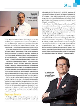 CAPA
Fotos:Divulgação
Paulo Pompilio
ressaltou a
importância de
2016 para o Comitê
de Segurança
Alimentar da APAS
Dr. Roberto Longo
ressalta algumas
conquistas da APAS
no campo jurídico
Assert, a fim de estabelecer critérios de conciliação dos tíquetes
recebidos pelos supermercadistas e buscar um equilíbrio na
taxa de administração praticada e o prazo para reembolso.
“Buscamos uma solução para acabar com a taxa negativa, que
tanto impacta a operação dos supermercados”, explica Longo.
Outro tema de relevância para os associados é que, por meio
do Comitê de Meios de Pagamento, a APAS estuda alternativas
legais para diminuir as taxas praticadas pelas empresas de
captura dos cartões de crédito e débito, assim como a revisão
do prazo de reembolso. A média de 30 dias, a maior do mundo,
impacta a operação dos supermercadistas e o capital de giro.
Na gestão do ex-presidente da APAS Sussumu Honda o
Departamento Jurídico foi criado, ocasião em que Longo
encarou o desafio de auxiliar principalmente os pequenos e
médios supermercadistas, que se encontravam desamparados
em muitas questões.“Disponho algumas horas por dia à APAS
com prazer, pois acredito que podemos ajudar os associados a
terem uma atividade melhor desenvolvida e mais equilibrada”,
enfatiza o diretor de Assuntos Jurídicos e Financeiros da APAS.
Por fim, Longo ressalta a grande importância da APAS para
o Sonda, empresa em que atua, e, claro, aos demais associados.
“Atualizamos as oportunidades e obrigações decorrentes de leis,
decretos e portarias que devemos focar para o nosso desen-
volvimento. Na Associação, tive a oportunidade de conhecer
pessoas que me ajudam no crescimento profissional e pessoal,
uma vez que desses relacionamentos consegui resultados
muito importantes.”
Segurançaalimentar
A atuação da APAS foi importante para a conquista de
muitas vitórias para os associados. Um grande exemplo está
relacionado ao tema alergênicos. O Comitê de Segurança Ali-
mentar da Associação, com apoio da Abras, conseguiu, junto
à Anvisa, que o setor supermercadista não informe nenhum
alergênico nos produtos fabricados ou manipulados, desde
que tais ações sejam efetuadas dentro da mesma loja de comer-
cialização dos produtos.
Além disso, o Comitê de Segurança Alimentar da APAS,
com envolvimento dos diretores e associados, conseguiu a
permissão para a comercialização de carnes pré-moídas nas
cidades de São Paulo e Campinas. Nesse contexto, a deputada
estadual Célia Leão apresentou um projeto de lei que permita
a venda do produto em todo o Estado.
“O ano de 2016 foi muito importante para o Comitê de Segu-
rança Alimentar. Tivemos avanços como o grupo de trabalho,
o amadurecimento dos integrantes e a maior participação
de todos. O papel de protagonista é a nossa maior conquista,
uma vez que são levadas pautas de grande interesse de todo
o setor. Uma prova disso é a APAS ser a coordenadora para o
Brasil do Programa Global Markets, e, para 2017, já temos uma
enorme agenda de trabalho em prol da segurança dos alimen-
tos que comercializamos aos clientes”, conta Paulo Pompilio,
vice-presidente e diretor de Segurança Alimentar da APAS.
janeiro/fevereiro 2017 • Acontece APAS 9
 