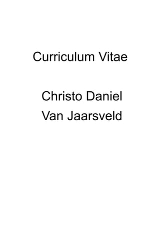 Curriculum Vitae
Christo Daniel
Van Jaarsveld
 