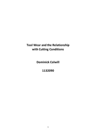 1
Tool Wear and the Relationship
with Cutting Conditions
Dominick Colwill
1132090
 