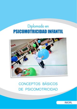 INICIAL
CONCEPTOS BÁSICOS
DE PSICOMOTRICIDAD
Diplomado en
PSICOMOTRICIDAD INFANTIL
 