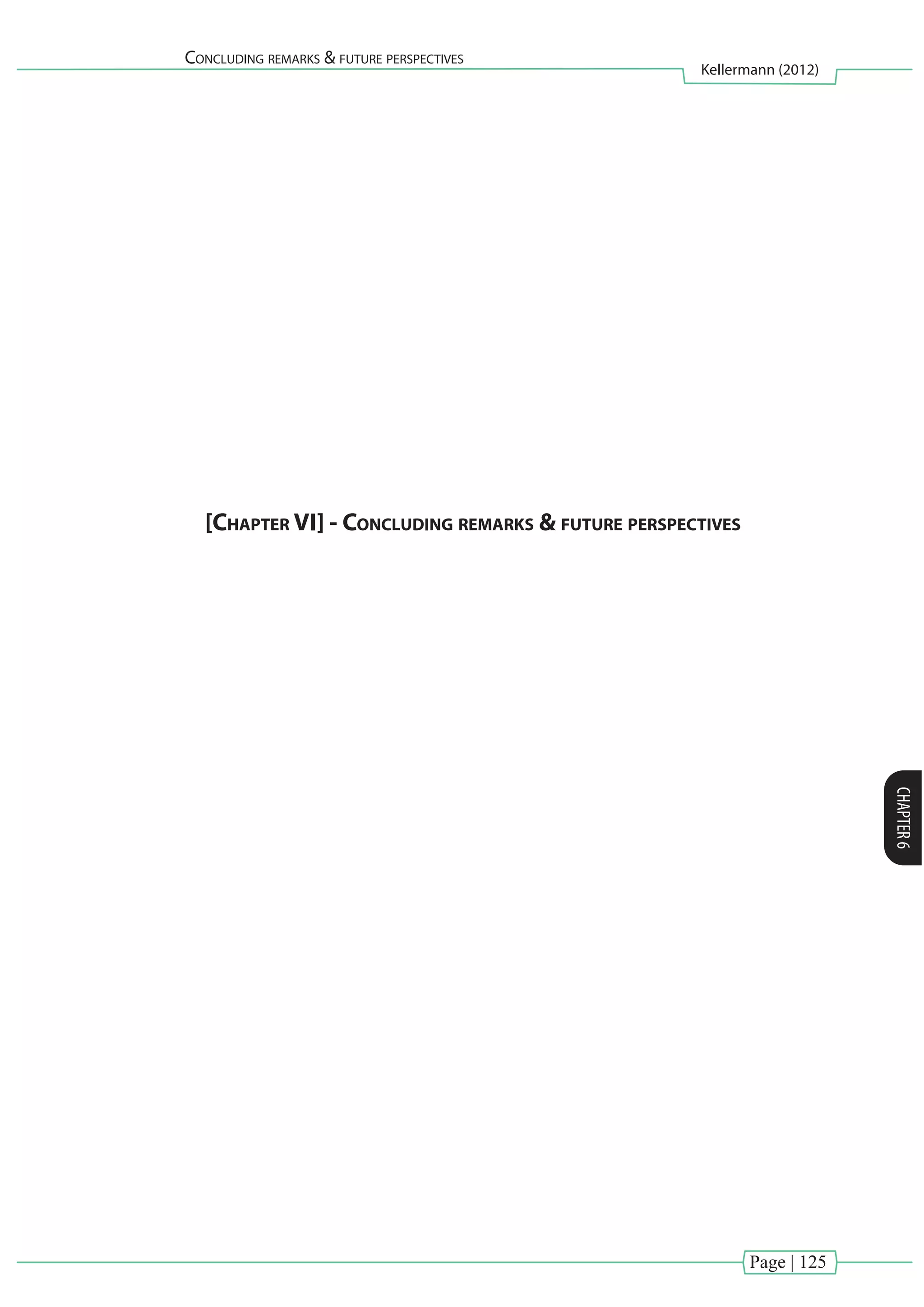 Page | 125
Concluding remarks & future perspectives
Kellermann (2012)
CHAPTER6
[Chapter VI] - Concluding remarks & future perspectives
 