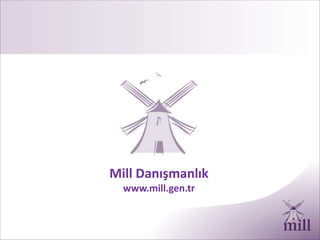 Mill Danışmanlık
www.mill.gen.tr
 
