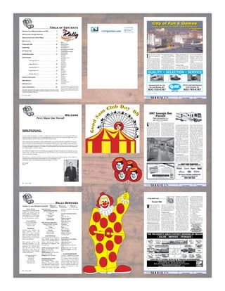 Table of ContentsTable of Contents
4 – The Rally 2008
Editor
Melinda Baccanari
Exhibit Coordinator
Katey Purgatorio
Advertising Director
Terry Thompson
Advertising Production Manager
Brenda Hutchinson
Advertising Business Manager
Denielle Sternburg
Advertising Sales
Debbie Flores
Paul Gillerlain
Matt Grimes
Tacy Hendershot-Sargent
Matt Hotchkiss
Chuck Lasley
John Marciano
Scott Oakes
Sue Panchenko
Pam Peterson
Angela Pezzullo
Fred Schwarz
Art Director
Robert Best
Artists
Robert Roy
Stacy Frankel
Robert Peterson
Stan Milton
The RallyTeam
Sue Bray
David Conover
Bev Dalton
Dawn Jenkins
Valerie Law
Bob Livingston
Cindy McGrath
Dave and Patty Morgen
Lorisa Pierson
Melissa Sidnam
The Rally 2008 Program was produced by Woodall
Publications and TL Enterprises, 2575 Vista Del
Mar Dr., Ventura, CA 93001; (805) 667-4100.
Copyright © 2008. All rights reserved. No repro-
duction permitted without written permission of
The Rally.
The
Rally
The
Rally
March 14-17, 2008
Perry, Georgia
Information contained in this program is subject to change. For the most up-to-date
information and any last-minute changes, please listen for announcements at the evening
entertainment programs. Thank you.
Welcome from Affinity President and CEO. . . . . . . . . . . . . 6
Welcome from Georgia Governor . . . . . . . . . . . . . . . . . . . . . 8
Welcome from City of Perry Mayor. . . . . . . . . . . . . . . . . . . 12
Rally Services . . . . . . . . . . . . . . . . . . . . . . . . . . . . . . . . . . . . . . . 14
Fairgrounds Map . . . . . . . . . . . . . . . . . . . . . . . . . . . . . . . . . . . . 28
Exhibit Map . . . . . . . . . . . . . . . . . . . . . . . . . . . . . . . . . . . . . . . . . 30
RV Display Map . . . . . . . . . . . . . . . . . . . . . . . . . . . . . . . . . . . . . 31
Exhibit Booth Map . . . . . . . . . . . . . . . . . . . . . . . . . . . . . . . . . . 32
Daily Schedule
Thursday, March 13. . . . . . . . . . . . . . . . . . . . . . . . . . 34
Friday, March 14 . . . . . . . . . . . . . . . . . . . . . . . . . . . . 40
Saturday, March 15 . . . . . . . . . . . . . . . . . . . . . . . . . . 50
Sunday, March 16 . . . . . . . . . . . . . . . . . . . . . . . . . . . 59
Monday, March 17. . . . . . . . . . . . . . . . . . . . . . . . . . . 67
Exhibitor Information. . . . . . . . . . . . . . . . . . . . . . . . . . . . . . . . 74
Rally Sponsors . . . . . . . . . . . . . . . . . . . . . . . . . . . . . . . . . . . . . . 99
Rally Volunteers . . . . . . . . . . . . . . . . . . . . . . . . . . . . . . . . . . . . 104
Index to Advertisers . . . . . . . . . . . . . . . . . . . . . . . . . . . . . . . . 106
2008 The Rally 2/18/08 8:33 PM Page 4
WelcomeWelcome
12 – The Rally 2008
Perry Mayor Jim Worrall
FRIENDS WITH THE RALLY,
GREETINGS AND WELCOME!
As mayor of the City of Perry, I consider it a pleasure to welcome each of you to our community. While you
are here, I hope you will take time to visit throughout the area, as we feel we have much to offer in the way of
sightseeing, dining, recreation and a quaint historic downtown area.
Perry has always been considered a unique small Southern town and was recently recognized for the second
time as “One of the 50 Best Small Towns in the Southeast in Which to Live.”We continue to take pride in the
fact that we have been listed many times as an All Georgia Community as well as an All American City. We are
a Georgia Municipal Association City of Ethics. Our local hotel, the New Perry Hotel, was recently honored by
the National Registry of Historic Places.
You will find the people in Perry to be friendly and outgoing. You will be welcomed in our churches, our com-
munity center, our parks and recreational areas, and everywhere you go in the town that has long been known
as the “Crossroads of Georgia.”
Please feel free to call me at City Hall, or you can call the Convention and Visitors Bureau or the Chamber of
Commerce if you need assistance of any kind. You are most welcome to our
community, and we are extremely pleased that you chose to visit here.
Jim Worrall
Mayor
2008 The Rally 2/18/08 8:34 PM Page 12
AERIAL PHOTO
Aerial photos of The Rally will be
available for purchase from the
official Rally photographer, W.
Scott Mitchell. A CD slide show
of The Rally will also be available.
For more information, contact:
W. Scott Mitchell
1215 W. Citation Drive
Chandler, AZ 85224
(480) 814-0420
BANKING
Attendees may withdraw cash
using Discover, Visa, and
MasterCard at ATM machines,
which are connected to all of the
major networks including Plus
Worldwide, Quest, Cirrus, AFFN,
Maestro and Interlink.
ATM machines will be at the
following locations at the
Georgia National Fairgrounds and
Agricenter: the General Store
(near the Clock Tower), McGill
MarketPlace, Clock Tower and
Miller-Murphy-Howard Building
(outside south doors).
A full-service branch of
CB&T Bank
is located at
916 Main St.
Perry, GA 31069
(478) 987-1522
Bank lobby hours:
Monday through Thursday
9 a.m. to 5 p.m.
Friday
9 a.m. to 6 p.m.
Saturday
9 a.m. to noon.
Closed Sunday
Bank drive-up window hours:
Monday through Thursday
8:30 a.m. to 5 p.m.
Friday
8:30 a.m. to 6 p.m.
Saturday
9 a.m. to noon
Closed Sunday
CAR RENTALS
Car-rental agencies are located at
either Middle Georgia Regional
Airport or the Hartsfield–Jackson
Atlanta International Airport.
Reservations are suggested. Call
for rental rates.
Middle Georgia Regional Airport:
Hertz: (478) 788-3600
Budget: (478) 784-7130
Alamo/National: (478) 788-5385
Avis: (478) 788-3840
Enterprise: (487) 784-8633
Hartsfield-Jackson Atlanta
International Airport:
Avis, Budget, Dollar, Hertz,
Enterprise, National and Thrifty
have registration counters located
inside the airport on the first floor
within the Atrium. Car-rental
shuttles are located in the Orange
Bus aisle.
Located in Hartsfield–Jackson
Avis:
(404) 530-2725
Budget Car Rental:
(404) 530-3000
Dollar Rent A Car:
(866) 434-2226
Enterprise:
(404) 763-5220
Hertz:
(404) 530-2925
National/Alamo:
(404) 530-2800
Thrifty Car Rental:
(770) 996-2350
Located off-site
Airport Rent a Car of Atlanta:
(800) 905-4997
Atlanta Rent A Car:
(404) 763-1110
Dollar Rent A Car: (866) 434-
2226
EZ Rent a Car: (404) 761-4999
Payless Car Rental : (404) 766-
5034
CLUB MEMBERSHIP
If you’re a member of the Good
Sam Club, Coast to Coast Resorts
or Camping World President’s
Club, be sure to have current
member identification with you at
all times during The Rally. You
may be required to produce iden-
tification for admission to some
activities.
Rally ServicesRally Services
14 – The Rally 2008
Thanks to our Program Sponsor
2008 The Rally 2/18/08 8:34 PM Page 14
E
ven if you have never visited
Atlantic City, N.J., it may have
captured your imagination for
decades.
The street names in the game of
Monopoly are taken from this tiny
resort town on Absecon Island. The
1972 movie “The King of Marvin
Gardens” was filmed on location
here and conveys the feeling of the
pre-casino/post-glory-days’ limbo
the city was mired in at the time.
The Oscar-nominated 1981 movie
“Atlantic City” reflects the city at the
dawn of its casino-driven rebirth.
A popular Bruce Springsteen
song, “Atlantic City,” depicts a young
couple’s escape to the city.
Watch an episode of “Friends”
and catch a reference to Atlantic City.
“The Simpsons” lampooned it once.
The Miss America Pageant was held
here from 1921-2005. And fans of
saltwater taffy know it originated
here in the late 19th century.
Today, Atlantic City might be
associated with Donald Trump, who
owns several hotel/casinos and other
buildings, and taped many of his
“The Apprentice” shows here. So for
all those who might feel “Trump-ed
out” at the notion that Atlantic City
is simply a gambling mecca on the
Eastern Seaboard, the Atlantic City
Convention and Visitor’s Authority
(ACCVA), wants you to know it’s a
complete resort destination.
Vacationer’s Vision
“We have everything you want in
a vacation,” says Elaine Zumansky,
media relations manager of the
ACCVA. “We have gambling. We
have the beach. We have the
Boardwalk. We’ve added a whole lot
of shopping. … Before the casinos
(which first arrived in 1978) came
to Atlantic City, there was already
a boardwalk. There was already a
population.”
Indeed. The Boardwalk was first
built in 1870 as a way to keep sand
out of hotel lobbies, and later landed
top space in the Monopoly game.
Today, at 60 feet wide and nearly five
miles long, with several piers jutting
14 – August 2007 CamperWays
City of Fun & Games
Beaches, Boardwalk and Casinos – Atlantic City has it all.
By Lee Barnathan
City of Fun & Games
Beaches, Boardwalk and Casinos – Atlantic City has it all.
By Lee Barnathan
PHOTOCOURTESYOFATLANTICCITYCONVENTION&VISITORSAUTHORITIY
Interstate 81 Exit 23
Falling Waters, WV
800-700-4787 800-795-4787oerv.com
200708 CWY 7/9/07 10:13 AM Page 14
User Guide Contents
Go To:
.com
G
eorgie Boy has redesigned its
Pursuit family of Class A motor-
homes for 2007. According to
Jim McConnell, Georgie Boy’s
general manager,“We listened to our
customers about what they want in a
gas motorhome. We used that
information to develop a package of
floor plans, features and options that
makes Pursuit different from other
motorhomes and a more user-
friendly choice.” The Pursuit line
represents an alternative for those
who want the luxury and amenities
traditionally associated with a diesel
coach, but prefer a gasoline engine.
Indeed, buyers will have many
choices to personalize their Pursuit.
For starters, there are five Pursuit
models, ranging in length from 32'7"
to 35'6". The shortest models, (3100
DS and 3150 DS) have double slides.
The longest model (3450 DS) has
two super-size slides, including one
that can be ordered with a choice of
bunk beds, convertible sofa or office
area complete with a desk and book-
case. The other two (3225 TS and
3490 TS) have triple slides. In each,
the jackknife sofa folds out into a bed
for extra sleeping room in the living
area. All have a booth dinette area.
All Pursuits are built on a Ford
F-53 chassis and powered by a 362-
horsepower, 6.8-liter V-10 engine. A
five-speed automatic transmission is
used. The huge, one-piece wind-
shield provides excellent visibility,
and an in-dash, 7-inch rear-vision
camera is standard.
Other exterior and construction
advantages are the crowned and lam-
inated TPO roof, full basement
design, metal trunk boxes with felt
lining,radius entry door and a power
entrance step.
In addition to an emergency start
switch and LP leak alarm, the
Pursuit’s safety features are much the
same as you would want to have at
home – smoke and carbon monox-
ide detectors, fire extinguisher and
deadbolt lock on the entrance door.
Functional Choices
McConnell says, “The exterior
storage and the utility bay are two
examples of how Georgie Boy wants
to give our customers motorhomes
that are functional, as well as good
looking.” All five Pursuit models
feature huge, pass-through exterior
storage – 100 to 148 cubic feet,
depending on the model. Like more
expensive coaches, basement storage
areas are accessed via stamped-
aluminum, bus-style baggage doors.
A utility bay houses a whole-house
water filter, water pump switch,
water utility panel, a black-tank rinse
system, outlets and a cable jack.
Holding tanks are heated and
enclosed for those who want to use
their Pursuit year-round.
Kitchens feature satin-nickel
hardware and a large, double-bowl
sink, with countertops edged in
either Welbeck Birch or Brazilian
Cherry wood. Other convenient
features are the three-burner range
with oven, range hood with light,
range cover (optional on 3100 DS,
3150 DS), microwave oven and a
double-door refrigerator.
Entertainment features include a
standard 27-inch, flat-screen TV,
AM/FM/CD player and prewiring
for a satellite antenna. A second, 15-
inch LCD TV with hookups for
watching videos or playing games is
installed in the bunk bed/sofa/office
area of the 3450 DS. Depending on
the model, a 4- or 5.5-kilowatt Onan
generator is standard or optional.
While pre-wired for a rear, roof air
conditioner, A/C is an option.
12 – August 2007 CamperWays
Sneak Peek
2007 Georgie Boy
Pursuit
High-end amenities in a
gas-chassis motorhome
By Bill Siuru
Upscale, satin-nickel hardware and hardwood-edged counters highlight Pursuit kitchens.
200708 CWY 7/9/07 10:13 AM Page 12
User Guide ContentsGo To:
.com
W
e happen to like listening to
the CB radio while we are
traveling, particularly when
truckers are on the air.
Listening to truckers, you can
gain some insight into their lives and
what it’s like to move those big rigs
around the country. You learn that
truckers work long hours and deal
with a lot of pressure, boredom and
frustration. You also come to realize
that, while most have a professional
approach to their driving, a few
immature hotdoggers out there have
no business pushing 80,000 pounds
of steel and cargo down the highway.
Helpful Driving Information
Truckers use the CB to advise one
another of road and traffic status.
Their advisories often apply to RVers
as well. If there is a traffic situation
blocking one or two driving lanes,
truckers will radio which lanes are
open. This information allows us to
change lanes before traffic backs up.
When there is an unexpected road
closure,truckers broadcast directions
to alternate routes. We have avoided
time-consuming traffic jams several
times by listening to the truckers.
Learning the Lingo
Truckers have developed their
own colorful terminology. It took a
while to learn most of the terms.
As many state police officers and
highway patrolmen wear a hat
like Smokey the Bear’s, the terms
“smokey” and “bear” are used in
reference to the police. Truckers
constantly update one another about
the location of state police and high-
way patrolmen. We love the way they
differentiate between various types
of “bears.” A “full-grown” bear is a
state police officer or highway patrol-
man. Since one of their primary
duties is to police the highways,
truckers are quite interested in their
whereabouts. A “county mountie” is
a local sheriff, and a “local yocal” is a
city officer. A “plain-wrapper” is an
unmarked patrol car, and “polar
bear” refers to a white patrol car. A
“bear in the air” is a police helicopter
or plane. And a “kojac with a kodak”
refers to an officer using a radar gun.
When an officer has a vehicle
pulled over to the side of the road, he
has “captured” that driver. A lot of
“capturing” activity will bring on the
expression“there’s bears everywhere.”
Truckers have descriptions for
other vehicles sharing the road. A
“four-wheeler” is a car (an annoy-
ance to truckers); “stagecoach” is a
bus; “bread truck” is a motorhome,
and “draggin wagon,” a tow truck.
And, they have names for their
own as well. A “covered wagon” is a
flatbed or open trailer with a tarp
cover. A “parking lot” is a car trans-
porter. And we have heard truckers
refer to their sleeper as a “condo.”
They call weigh stations “chicken
coops” (a closed coop is cause for
celebration). So now you know
where the “chicken inspector” works.
When a trucker warns of a“brake
check,” he means an unexpected
traffic slowdown (brake lights every-
where). Get ready to slow or stop.
If someone (or something ) is“in
the bushes” they’re off the side of the
road and pretty much out of sight
until you get close to them. Bears like
to hide in the bushes.And“yard line”
or “yard stick” refers to the mile
markers at the side of the road.
Trucker talk often varies by
region. Some of the standardized
radio ten-codes, or ten signals, devel-
oped for brevity and historically used
by law enforcement follow:
10-4 OK, message received
10-7 Out of service, leaving air
10-9 Repeat message
10-13 Advise weather/road
conditions
10-20 My location is
10-27 I am moving to channel
10-33 Emergency traffic
Now you know the terms, so if
they warn you there’s a “kojac with a
kodak in the bushes at the 32 yard
line,” it’s your own fault if you get
“captured.” W
8 – August 2007 CamperWays
Joe&VickiKieva
Trucker Talk
rving made easyrving made easy
Write to Joe & Vicki Kieva:
RVING MADE EASY
WOODALL’S PUBLICATIONS
PO BOX 8686
VENTURA, CA 93002
editor@woodallpub.com
You can visit their website at
www.rvknowhow.com
THE TRI-COUNTY AREA’S FASTEST GROWING RV DEALER
EVEREST
By Keystone
BERKS-MONT CAMPING CENTER INC.
RV SALES/SERVICE - LEER TRUCK CAP SALES
Route 100, (6 miles North of Pottstown) Boyertown, PA 19512
Phone 610.369.9533 Toll Free 877.863.5670 Fax 610.369.9535
berksmont@comcast.net
www.berksmontcamping.com
PUMA
Travel Trailers,
5th-Wheels & Park Models
GREAT WEST VANS
Van Campers
Sprinter & Ford Chassis
FOUR WINDS SIESTA
Class “B+”
HOST
Truck Campers
Tent and 2 Slide Options
SUN VALLEY & PALOMINO
Truck Campers
BROOKSIDE
Travel Trailers,
5th-Wheels & Fold Downs ADIRONDACK
NORTH SHORE
& COLORADO
Travel Trailers & 5th-Wheels
FOUR WINDS
Travel Trailers,
5th-Wheels & Park Models
100 NEW & 50 USED UNITS
Browse Our Selection Online
www.berksmontcamping.com
LEER CAPS
A Wide Variety To
Choose From
CHALLENGER
By Keystone
PALOMINO
Travel Trailers,
5th-Wheels & Fold Downs
FOUR WINDS
Class “C”
AEROLITE
& AERO CUB
5000 SQ FT STORE WITH RV & TRUCK ACCESSORIES
200708 CWY 7/9/07 10:13 AM Page 8
User Guide ContentsGo To:
.com
rvtripsetter.com
2575 Vista Del Mar
Ventura, CA 93001
(800) 452-8132
(805) 667-4301 (fax)
 