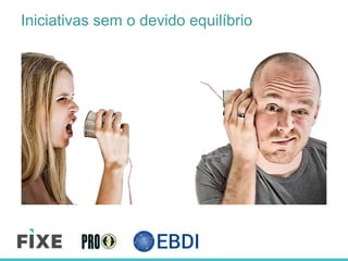 Iniciativas sem o devido equilíbrio
 