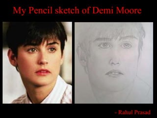 My Pencil sketch of Demi Moore
- Rahul Prasad
 