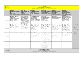 Thursday,
28 August
(afternoon)
VENUE:
UNIVERSITY OF DEBRECEN
LIFE SCIENCE BUILDING (ÉLETTUDOMÁNYI ÉPÜLET), EGYETEM TÉR 1
Session 2.1
Bioethics and biopolitics
II
ROOM: F102
Chair: Emmerich, Nathan
Session 2.2
Human rights law and
bioethics
ROOM: F201
Chair: Gunson, Darryl
Session 2.3
End-of-life decisions
ROOM: F301
Chair: Sahm, Stephan
Session 2.4
Reproductive medicine I
ROOM: F008-009
Chair: Schermer Maartje
Session 2.5
Deliberative processes
and bioethics
ROOM: F402
Chair: Pegoraro, Renzo
Session 2.6
Globalization of
research and therapy
ROOM: F501
Chair: Rehmann-Sutter,
Christoph
Session 2.7
Special
seminar
(see below)
ROOM:
F015-016
13.00-13.25
Biopolitics – The role
and potential of
patients’ organisations
Konečná, Hana &
Menzies, Catriona,
Human rights and
biomedical research in
Africa: Towards an
effective regional
regulatory framework
to protect the rights of
vulnerable populations
Chima, Sylvester C.
Ethical challenges in
end-of-life care.
Decisions about
nutrition and hydration
Szaniszló, Inocent-Mária
From Choice to
Creation: Legislating
for Mitochondrial
Transfer
Simons, Caroline
Biological or
Democratic Citizenship?
Árnason, Vilhjálmur
Volunteering to “non-
therapeutic” research:
benefits, risks and
“due” inducement
Gefenas, Eugenijus
13.30-13.55
Bioethics and
Biopolitics: their
common denominator
Papagounos, Georgios
The morality of
deportation of sick
illegal immigrants
Siebzehner, Miriam &
Rubinstein, Dorit
Opt-in or Opt-out?
Rethinking Providing
Life Maintaining
Technology to the
Oldest-old
Yang, Hsiu-I
Mitochondrial Transfer:
The Bio-political
Context of the Public
Debate
Ravitsky, Vardit
Democracy: the
forgotten challenge for
the development of
bioethics in non-
democratic countries
Hussein, Ghaiath
The Ethics of Global
Health Research in
Developing Countries
and Exploring
the Importance of an
Islamic Perspective
Suleman, Mehrunisha
14.00-14.25
Ethical issues in public
health surveillance
Saxena, Abha
“Dignity” and end-of-
life decisions in England
and France
Horn, Ruth & Kerasidou,
Angeliki
Health and policy:
Assisted reproduction
policies in Israel, a
retrospective analysis in
two major IVF clinics
Simonstein, Frida,
Mashiach–Eizenberg,
Michal, Revel, Ariel &
Younis Johnny S.
How can the
deliberative process
turn the perspectives?
Moller Holdgaard, Dorte
Elise
Inconsistent Biopolicy of
Embryonic Stem Cell
Research in Slovakia
Sykora, Peter
14.30-14.55
Should physicians help
cross-border infertility
patients evade the law of
their own country?
Van Hoof ,Wannes &
Pennings, Guido
15.15-23.00
SOCIAL PROGRAMME
Excursion to TOKAJ wine region
(Guided tour through vineyards and cellars, wine tasting, dinner)
 