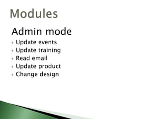 Admin mode
 Update events
 Update training
 Read email
 Update product
 Change design
 