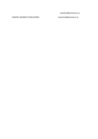 : saajidam@bestmed.co.za
CHANTELL WAGNER ( TEAM LEADER) : chantellw@bestmed.co.za
 