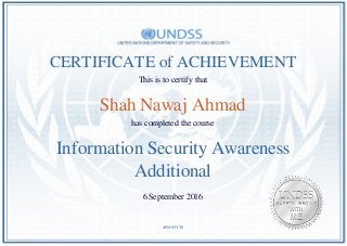 CERTIFICATE of ACHIEVEMENT
This is to certify that
Shah Nawaj Ahmad
has completed the course
Information Security Awareness
Additional
6 September 2016
dPirVI5YT8
Powered by TCPDF (www.tcpdf.org)
 
