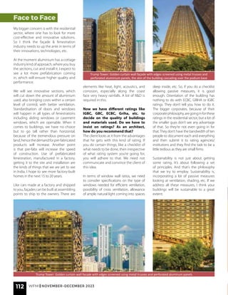 112 WFM | NOVEMBER-DECEMBER 2023
Face to Face
My bigger concern is with the residential
sector, where one has to look for more
cost-effective and innovative solutions.
So I think the façade & fenestration
industry needs to up the ante in terms of
their innovations, technologies, etc.
At the moment aluminium has a cottage
industry kind of approach, where you buy
the sections, cut and install it. I expect to
see a lot more prefabrication coming
in, which will ensure higher quality and
performance.
We will see innovative sections, which
will cut down the amount of aluminium
used, also bringing costs within a certain
level of control, with better ventilation.
Standardisation of doors and windows
will happen in all types of fenestrations
including sliding windows or casement
windows, which are openable. When it
comes to buildings, we have no choice
but to go tall rather than horizontal,
because of the tremendous pressure on
land,hencethedemandforpre-fabricated
products will increase. Another point
is that pre-fabs will increase the speed
of construction. Use of prefabricated
fenestration, manufactured in a factory,
getting it to the site and installation are
the kinds of things that we are yet to see
in India, I hope to see more factory-built
homes in the next 15 to 20 years.
Like cars made at a factory and shipped
to you, façades can be built at assembling
points to ship to the owners. There are
Trump Tower: Golden curtain wall facade with edges screened using metal trusses and perforated aluminum panels
elements like heat, light, acoustics, and
corrosion, especially along the coast
face very heavy rainfalls. A lot of R&D is
required in this.
Now we have different ratings like
IGBC, GBC, ECBC, Griha, etc. to
decide on the quality of buildings
and materials used. Do we have to
insist on ratings? As an architect,
how do you recommend that?
The client looks at it from the advantages
that he gets with this kind of rating. If
you do certain things, like a checklist of
what needs to be done, then irrespective
of what rating system you’re going for,
you will adhere to that. We need not
communicate and convince the client of
this idea.
In terms of window wall ratios, we need
to consider specifications on the type of
windows needed for efficient ventilation,
possibility of cross ventilation, allowance
of ample natural light coming into spaces
deep inside, etc. So, if you do a checklist
allowing passive measures, it is good
enough. Orientation of the building has
nothing to do with ECBC, GRIHA or IGBC
ratings. They don’t tell you how to do it.
The bigger corporates, because of their
corporatephilosophy,aregoinginforthese
ratings in the residential sector, but a lot of
the smaller guys don’t see any advantage
of that. So they’re not even going in for
that. They don’t have the bandwidth of ten
people to document each and everything
and then submit it to rating agencies/
institutions and they find the task to be a
little tedious as they are small firms.
Sustainability is not just about getting
some rating. It’s about following a set
of principles. And that’s the philosophy
that we try to employ. Sustainability is,
incorporating a lot of passive measures
looking at ventilation, shading, etc. If we
address all these measures, I think your
buildings will be sustainable to a great
extent.
Trump Tower: Golden curtain wall façade with edges screened using metal trusses and
perforated aluminium panels, the skin of the building cascading over the podium base
 