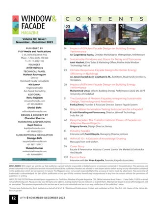 12 WFM | NOVEMBER-DECEMBER 2023
C O N T E N T S
Volume 10 | Issue 1
November - December 2023
RNI: DELENG/2014/57870
DISCLAIMER: With regret we wish to say that publishers cannot be held responsible or liable for error or omission contained in this publication. The opinions and
views contained in this publication are not necessarily those of the publishers. Readers are advised to seek expert advice before acting on any information contained
in this publication which are very generic in nature. The Magazine does not accept responsibility for the accuracy of claims made by advertisers. The ownership of
trademarks is acknowledged. No part of this publication or any part of the contents thereof may be reproduced in any form or context without the permission of
publishers in writing.
WRITE TO THE EDITOR Please address your suggestions to: The Editor, Window & Façade Magazine, C55, Okhla Industrial Area, Phase – 1, New Delhi, 110020 or email
renu@wfmmedia.com. Please provide your full name and address, stating clearly if you do not wish us to print them. Alternatively log on to www.wfmmedia.com and
air your views. The opinions expressed in this section are of particular individuals and are in no way a reflection of the publisher’s views.
14 Impact of Efficient Façade Design on Building Energy
Performance
Ar. Gagandeep Kapila, Director, Workshop for Metropolitan, Architecture
18 Sustainable Windows and Doors for Today and Tomorrow
Amir Hashmi, Chief Sales & Marketing Officer, Profine India Window
Technology Pvt Ltd
23 Climate Responsive Façade Designs for Better Energy
Efficiency in Buildings
Ar. Janani Suresh & Ar. Goutham D. M., Architects, Mud Hands Architects,
Bengaluru
28 Impact of Efficient Façade Design on Building Energy
Performance
Mohammed Umar, M.Tech. Building Energy, Performance (2022-24), CEPT
University, Ahmedabad
31 The Evolution of Modern Façades: Integrating Sustainable
Design, Technology and Aesthetics
Pankaj Patel, Founder & Associate Director, Everest Façade System
36 Why is Water Penetration Testing So Important for a Façade?
P. Jothi Ramalingam Ponnusamy, Director, Winwall Technology
India Pvt Ltd
40 Deep Façades: The Transformational Power of Façades on
Adaptive Reuse Projects
Gregory Kovacs, Design Director, Benoy
61 Industry Speaks
Interview with Sumit Gupta, Managing Director, Alstone
66 WFM AT 10 - A Decade of Knowledge Sharing
Messages from well-wishers
74 Cover Story
Façade & Fenestration Industry: Current State of the Market & Outlook for
the Decade
102 Face to Face
Interview with Ar. Kiran Kapadia, Founder, Kapadia Associates
“Printed and Published by Amit Malhotra on behalf of M/s F & F Media and Publications Printed and published at Print Plus Pvt. Ltd., Name of the Editor-Ms.
Renu Rajaram”
74
36
23
 