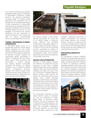 WFM | NOVEMBER-DECEMBER 2023 15
The façade comprises essential
components, including windows, insulation,
shading devices, and ventilation systems
A crucial role is played by the façade
design in fostering spaces that are not only
energy-efficient
A well-crafted façade serves as an exceptionally proficient thermal barrier
Façade Designs
In the context of this discourse, Architect
Gagandeep Kapila, director of Workshop
for Metropolitan Architecture, critically
examines the profound implications
of façade design on building energy
performance. This exploration aims to
shed light on the multifaceted advantages
it offers, emphasising its indispensable
roleinadvancingsustainableconstruction
paradigms. By delving into the intricacies
of façade design, this scrutiny not only
highlights its functional and practical
significance but also underscores its
pivotal contribution to the overarching
goal of creating environmentally
conscious and energy-efficient structures.
THERMAL PERFORMANCE & ENERGY
CONSERVATION
A well-crafted façade serves as an
exceptionally proficient thermal barrier,
adeptly regulating the heat transfer
between a building’s interior and exterior
environments. The strategic incorporation
of advanced insulation materials and
cutting-edge glazing technologies is
pivotal in mitigating heat loss during
colder seasons while tempering heat
accumulation in warmer climates.
This strategic approach substantially
diminishes the reliance on heating,
ventilation, and air conditioning (HVAC)
systems. Consequently, structures
equipped with efficient façades realise
noteworthy energy savings, resulting in a
substantial decrease in operational costs
and a diminished carbon footprint.
The intricate interplay of these design
elements accentuates the crucial role
of an efficient façade in advancing
energy efficiency and promoting
environmental sustainability. Beyond its
aesthetic appeal, the façade emerges as
a linchpin in the pursuit of eco-friendly
practices, showcasing its capacity to
enhance energy performance, minimise
environmental impact, and contribute
significantly to the overarching objectives
of sustainable construction.
NATURAL LIGHT OPTIMISATION
Attaining a subtle balance between
the infiltration of natural light and the
absorption of solar heat, a skillfully
designed façade aims to enhance daylight
utilisation while concurrently addressing
challenges like glare and excess heat.
The incorporation of daylight-responsive
lighting systems further reduces the
reliance on artificial illumination during
daylight hours, thereby effectively
decreasing overall energy consumption.
This flawless fusion of natural and artificial
lighting not only enhances the comfort
and well-being of occupants within the
built environment but also represents a
conscientious effort towards achieving a
harmonious atmosphere.
The impeccable coordination of these
design elements serves to emphasise
not only the significance of adept
façade design in optimising energy
efficiency but also its paramount role
in elevating the overall experience and
satisfaction of individuals inhabiting the
space. This thoughtful incorporation
of lighting dynamics not only aligns
with sustainability objectives but also
highlights a dedicated commitment to
creating environments that prioritise
both energy efficiency and occupant
comfort. In essence, it underscores the
crucial role of façade design in fostering
spaces that are not only energy-efficient
but also conducive to the well-being and
contentment of those within.
VENTILATION & INDOOR AIR
QUALITY
The incorporation of passive ventilation
strategies into façade design epitomises a
judicious method for enhancing indoor air
quality. Extending beyond the reduction
of reliance on mechanical ventilation,
adequately ventilated spaces play a vital
role in elevating occupant comfort levels
and fostering heightened productivity.
Moreover, the intentional incorporation of
green façades and living walls introduces
inherent air-purifying elements, thereby
cultivating a healthier and more conducive
 